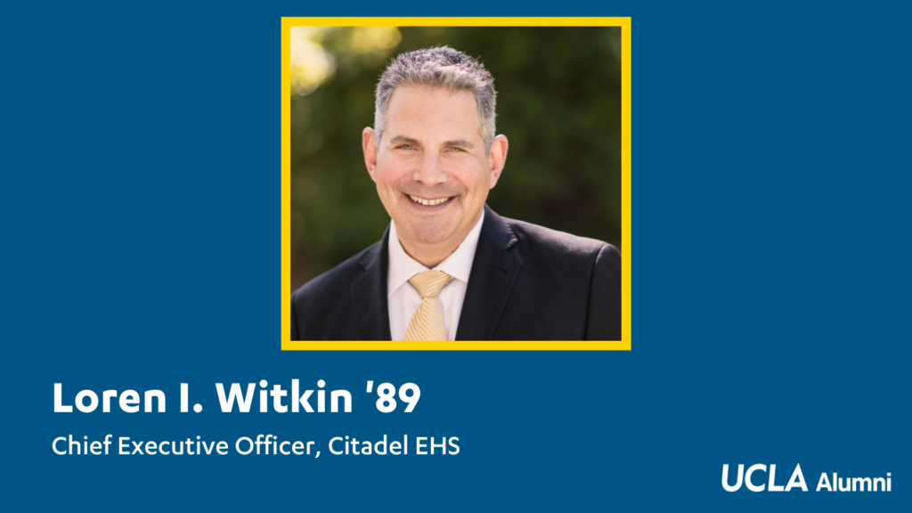 UCLA Alumni Association An blue background with the image of Citadel EHS CEO Loren Witkin. Below it reads "Loren L. Witkin '89. Chief Executive Officer, Citadel EHS. UCLA Alumni