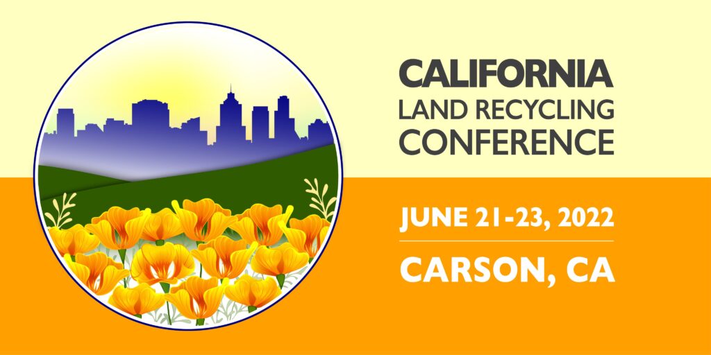 A yellow and orange banner with the California Land Recycling Conference Logo--California poppies, hills, and a cityscape skyline. Next to the logo it says "California Land Recycling Conference, June 21-23, 2022, Carson CA"